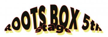 ROOTS BOX 5th Stage